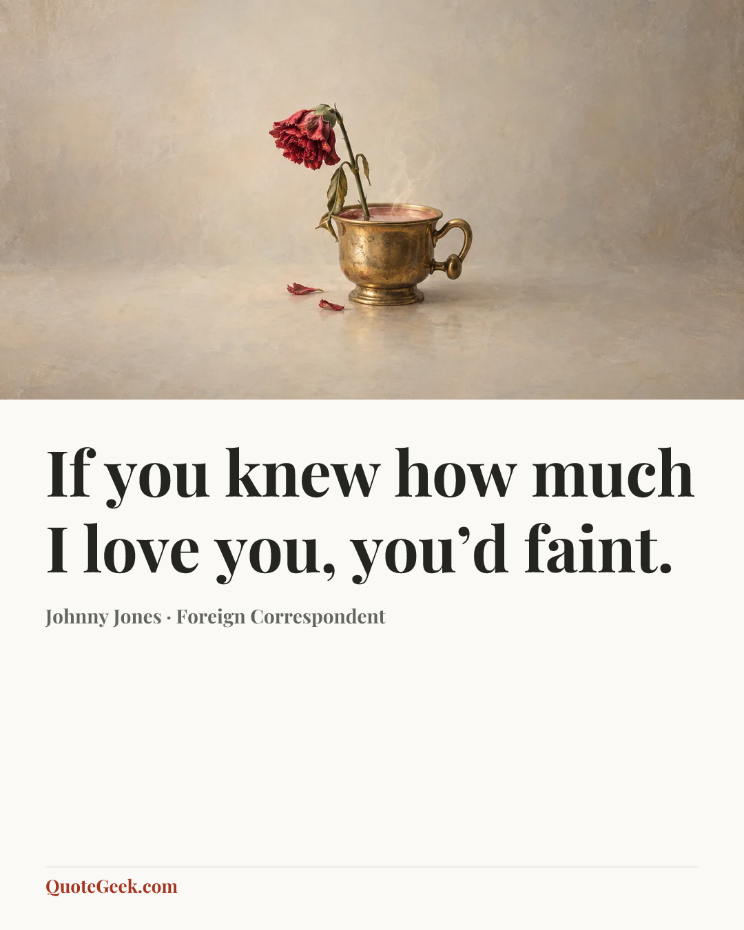 “If you knew how much I love you, you’d faint.” — Johnny Jones · Foreign Correspondent. Illustrated QuoteGeek card.