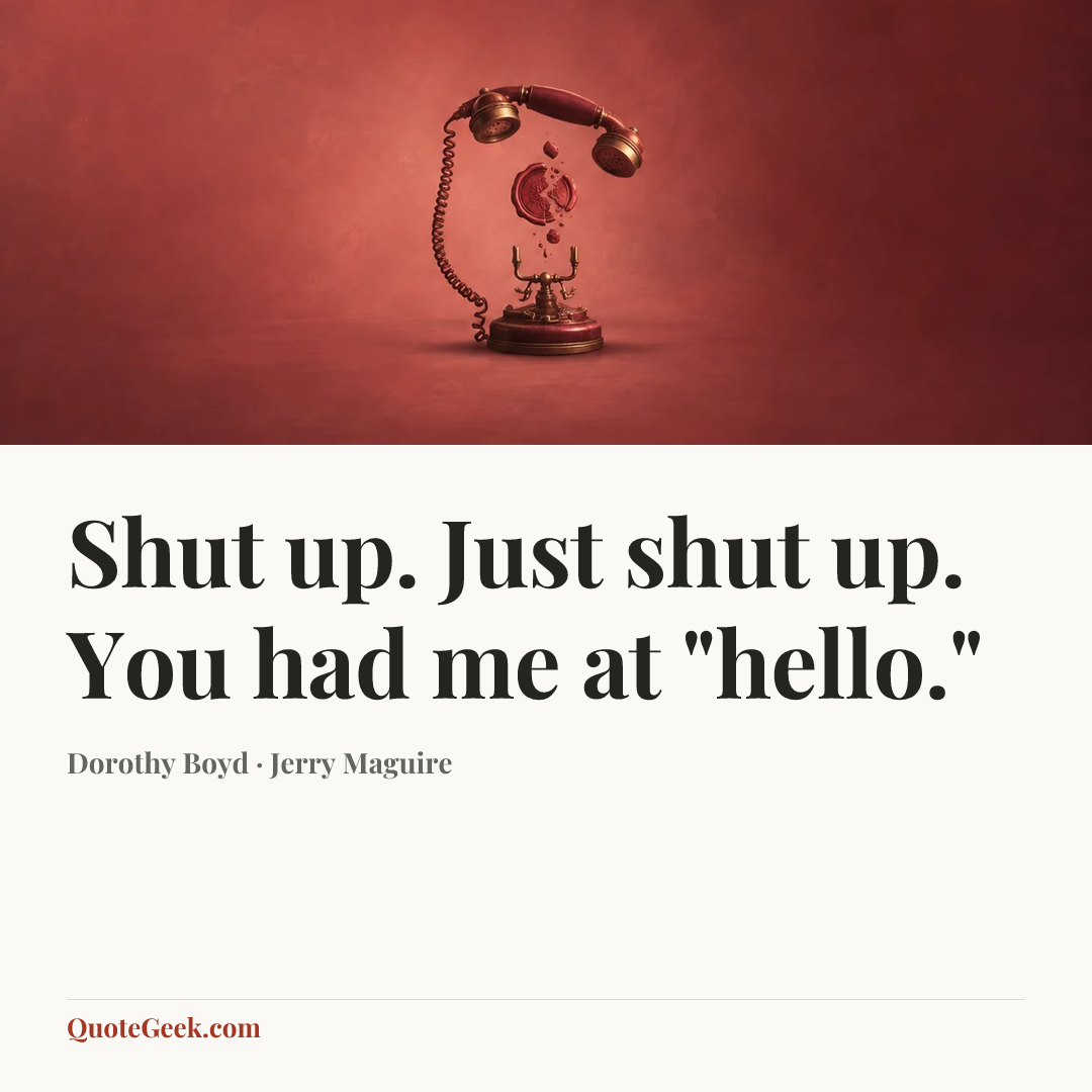 “Shut up. Just shut up. You had me at "hello."” — Dorothy Boyd · Jerry Maguire. Illustrated QuoteGeek card.
