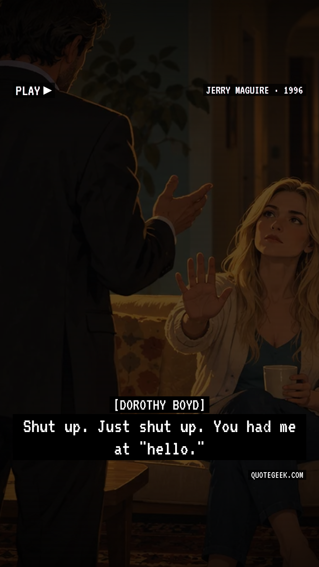 “Shut up. Just shut up. You had me at "hello."” — Dorothy Boyd · Jerry Maguire. Illustrated QuoteGeek card.