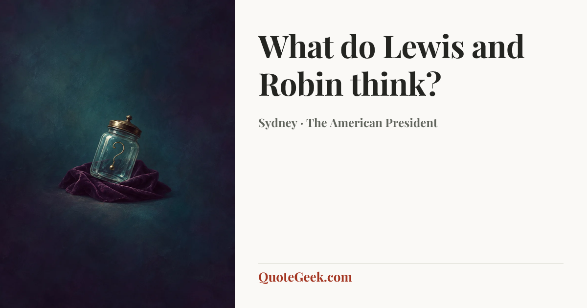“What do Lewis and Robin think?” — Sydney · The American President. Illustrated QuoteGeek card.