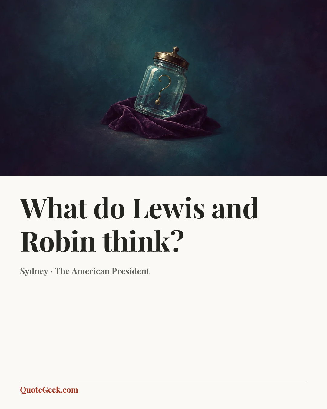 “What do Lewis and Robin think?” — Sydney · The American President. Illustrated QuoteGeek card.