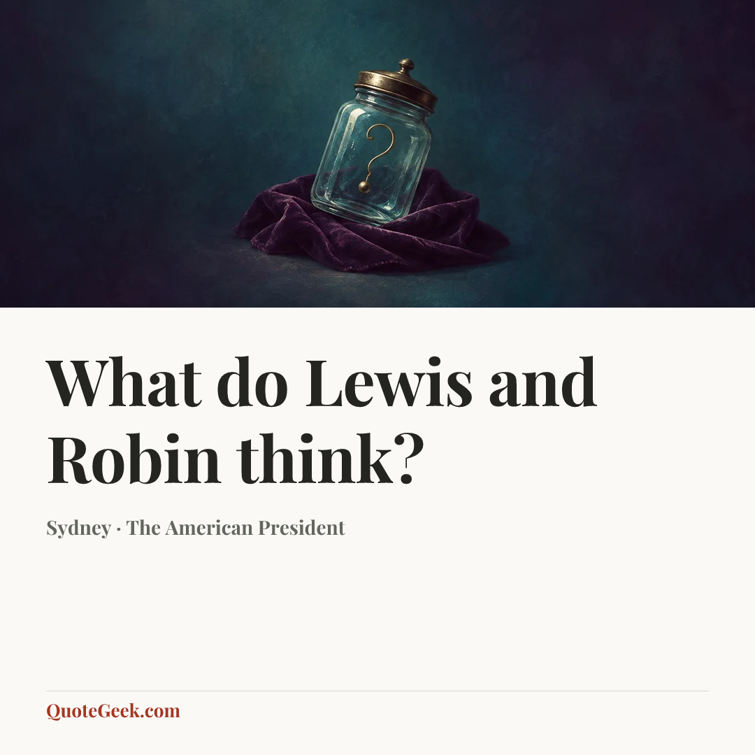 “What do Lewis and Robin think?” — Sydney · The American President. Illustrated QuoteGeek card.
