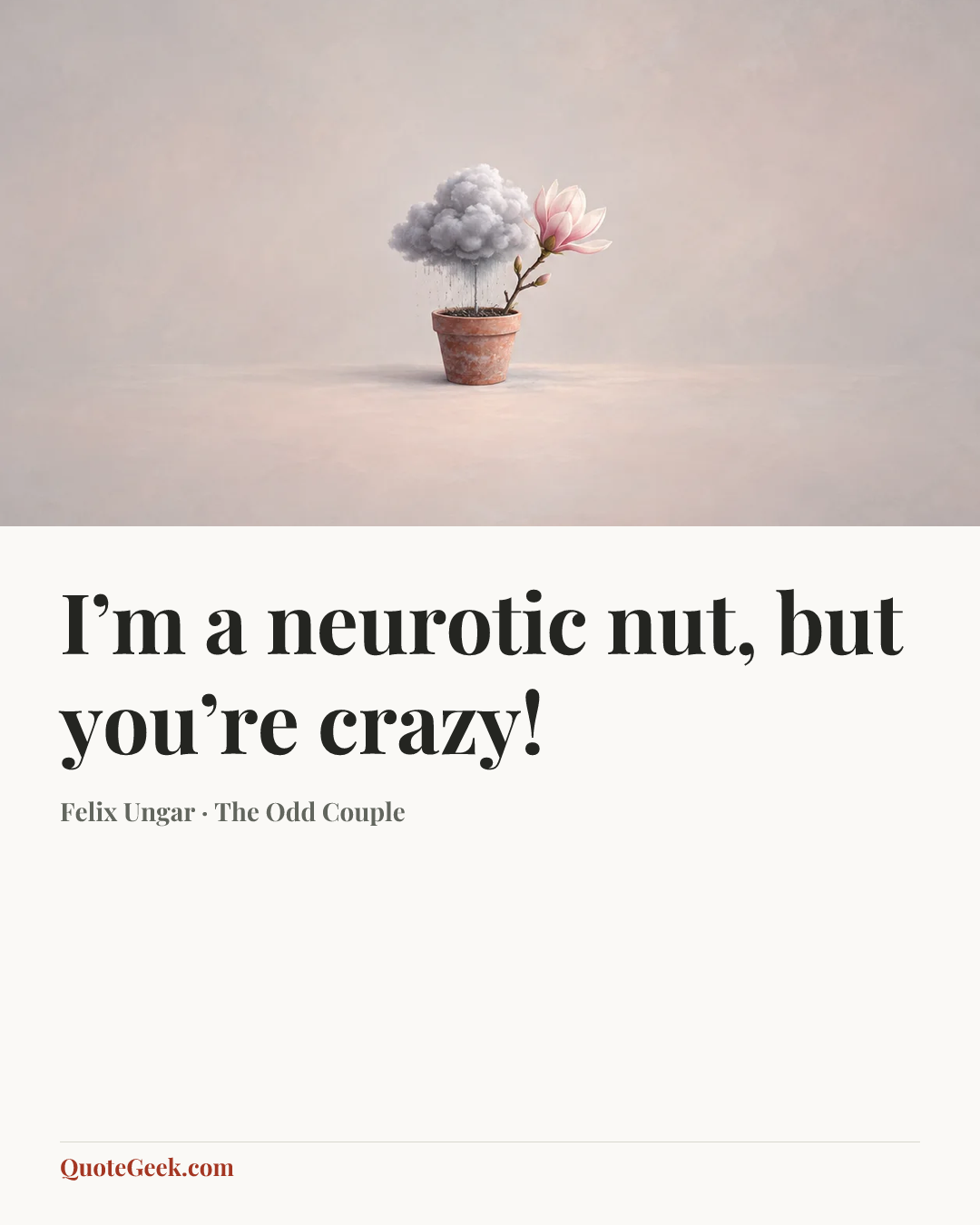 “I’m a neurotic nut, but you’re crazy!” — Felix Ungar · The Odd Couple. Illustrated QuoteGeek card.