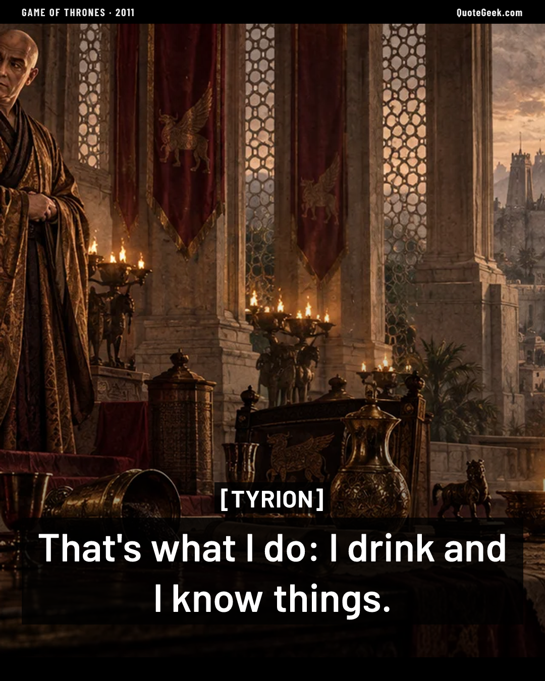 “That's what I do: I drink and I know things.” — Tyrion · Game of Thrones. Illustrated QuoteGeek card.