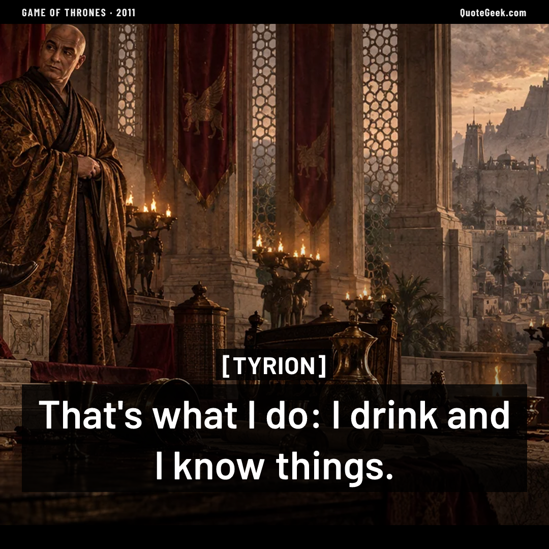 “That's what I do: I drink and I know things.” — Tyrion · Game of Thrones. Illustrated QuoteGeek card.