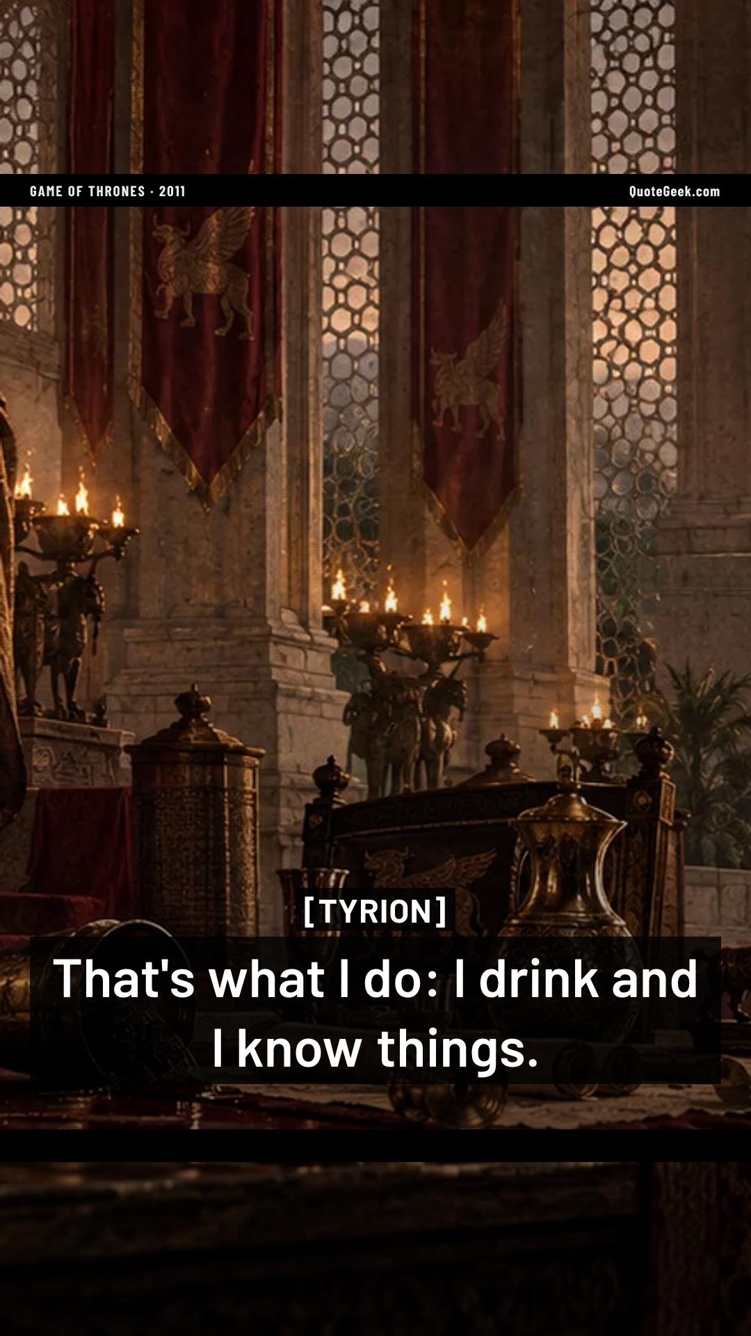 “That's what I do: I drink and I know things.” — Tyrion · Game of Thrones. Illustrated QuoteGeek card.