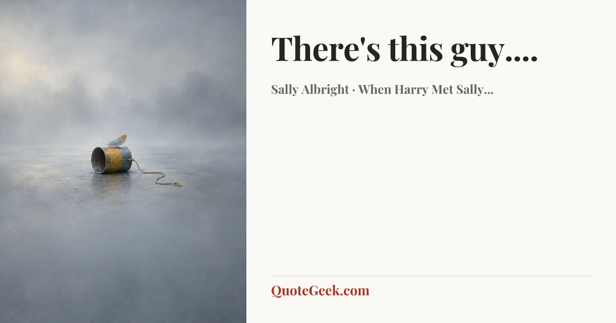 “There's this guy....” — Sally Albright · When Harry Met Sally.... Illustrated QuoteGeek card.