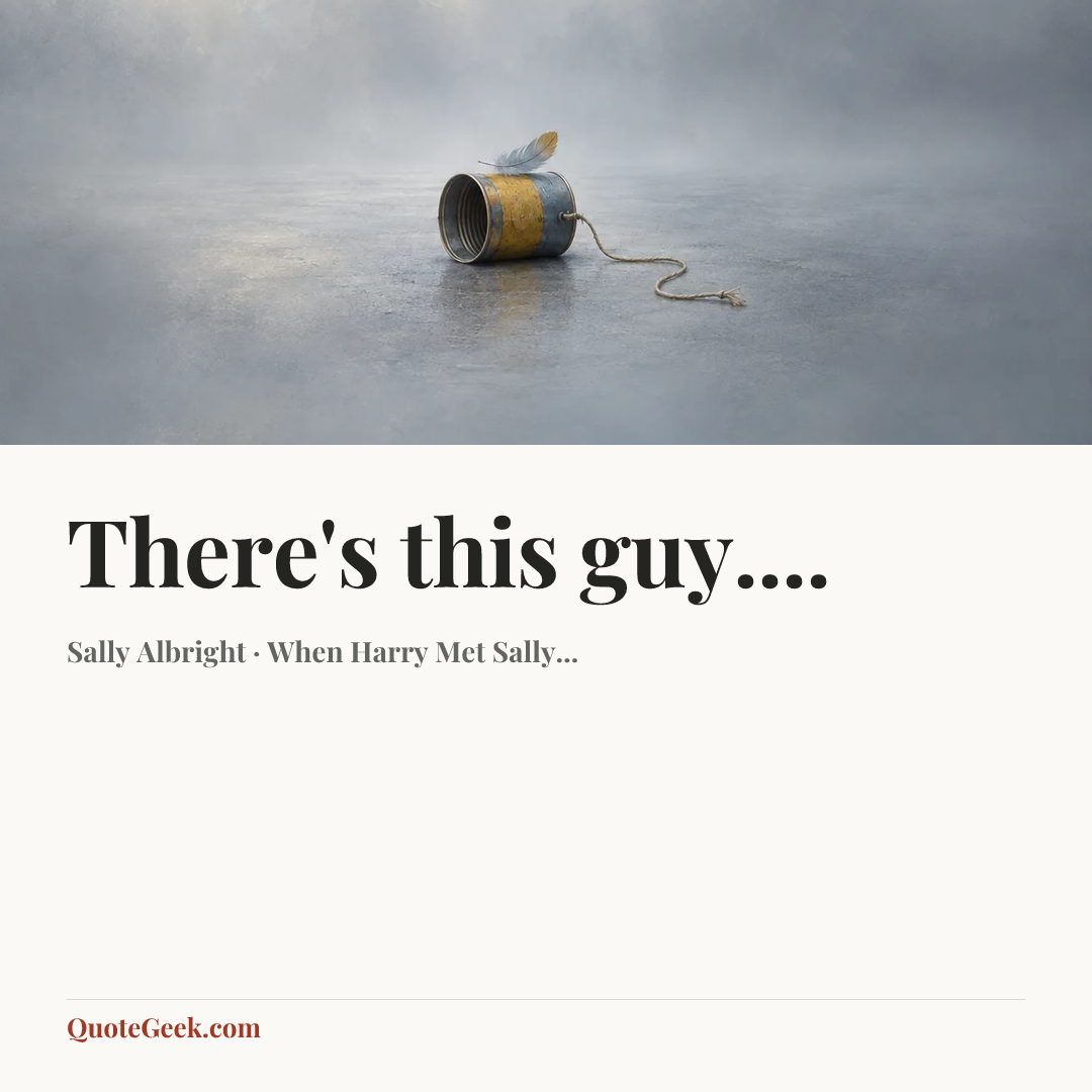 “There's this guy....” — Sally Albright · When Harry Met Sally.... Illustrated QuoteGeek card.