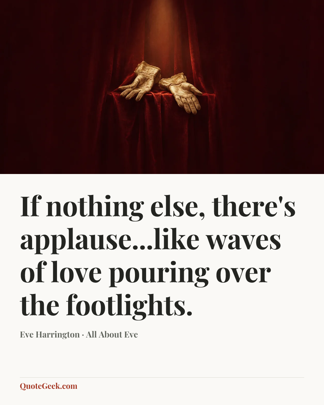 “If nothing else, there's applause...like waves of love pouring over the footlights.” — Eve Harrington · All About Eve. Illustrated QuoteGeek card.