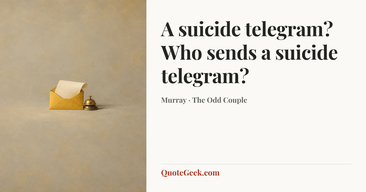 “A suicide telegram? Who sends a suicide telegram?” — Murray · The Odd Couple. Illustrated QuoteGeek card.