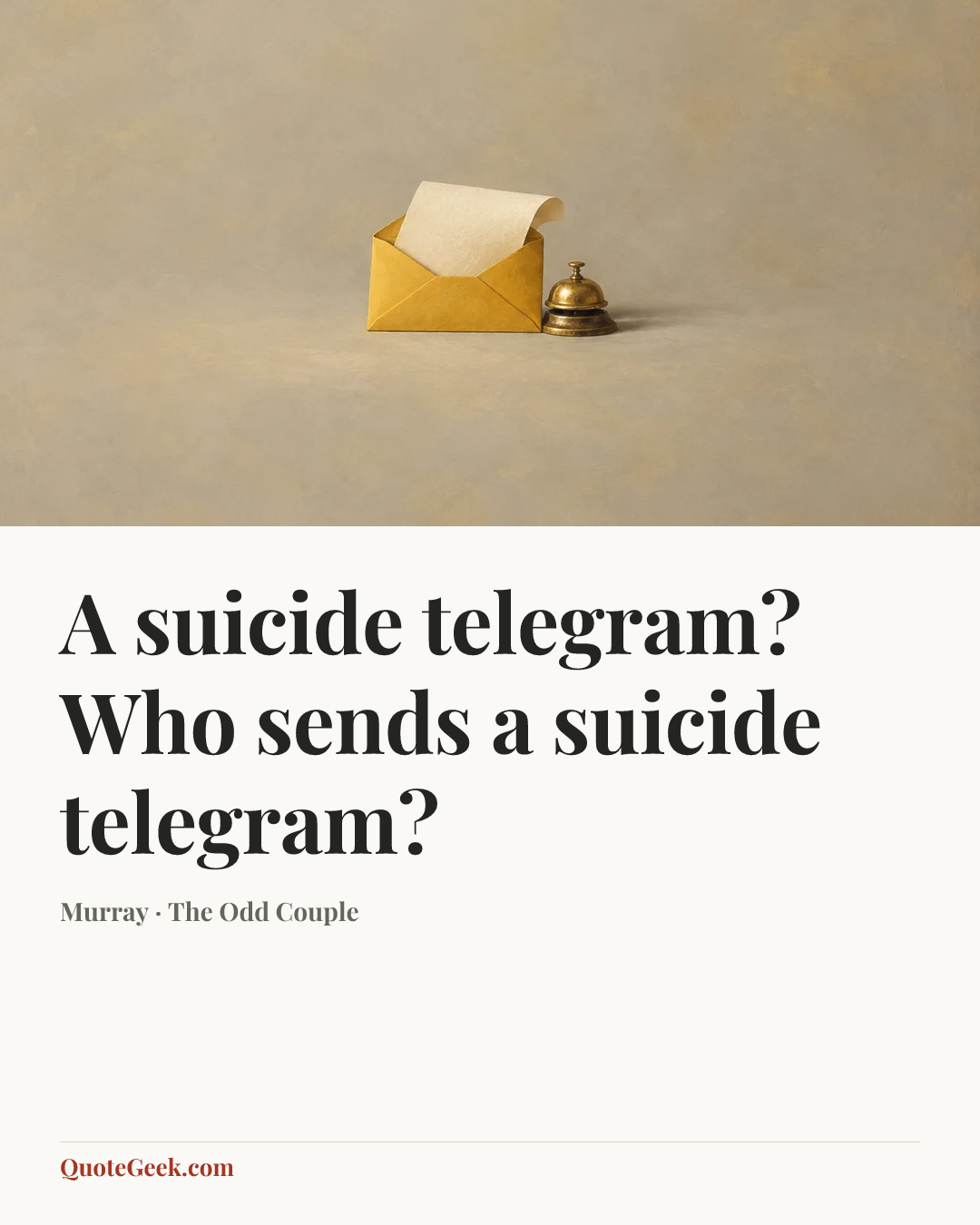 “A suicide telegram? Who sends a suicide telegram?” — Murray · The Odd Couple. Illustrated QuoteGeek card.