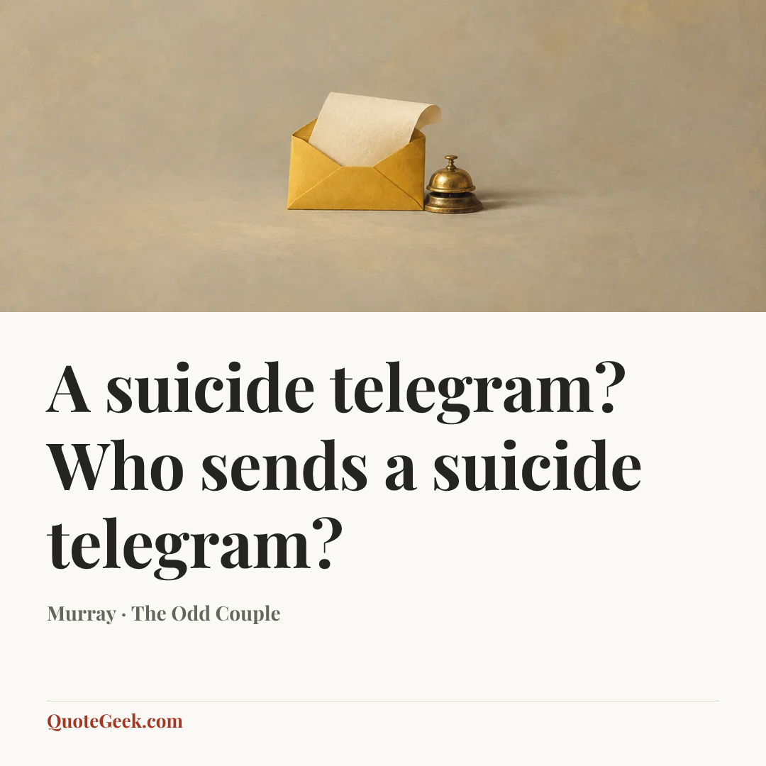 “A suicide telegram? Who sends a suicide telegram?” — Murray · The Odd Couple. Illustrated QuoteGeek card.