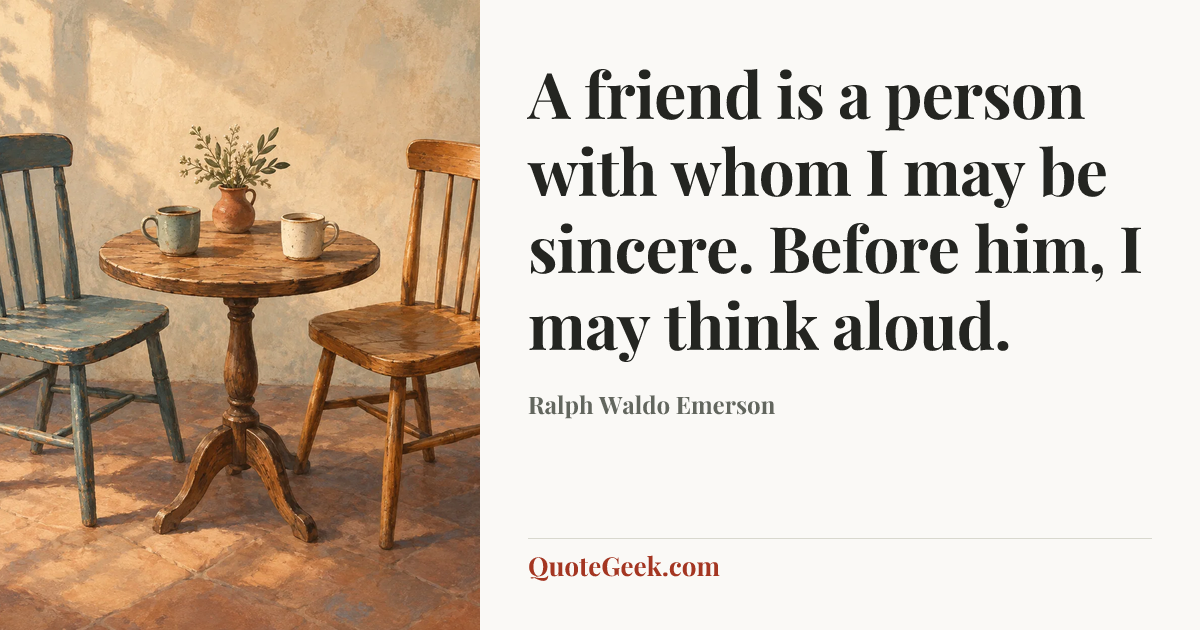 “A friend is a person with whom I may be sincere. Before him, I may think aloud.” — Ralph Waldo Emerson. Illustrated QuoteGeek card.