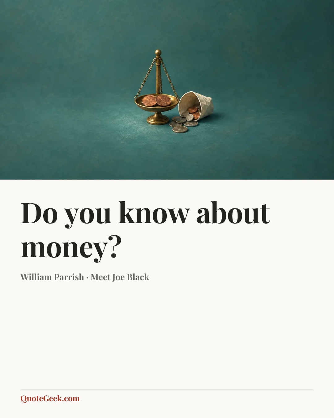 “Do you know about money?” — William Parrish · Meet Joe Black. Illustrated QuoteGeek card.