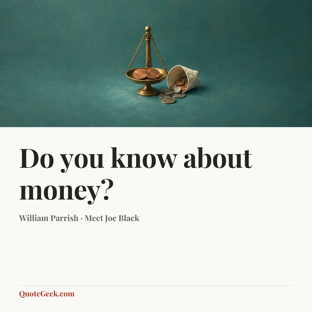 “Do you know about money?” — William Parrish · Meet Joe Black. Illustrated QuoteGeek card.