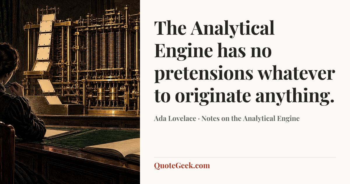 “The Analytical Engine has no pretensions whatever to originate anything.” — Ada Lovelace · Notes on the Analytical Engine. Illustrated QuoteGeek card.