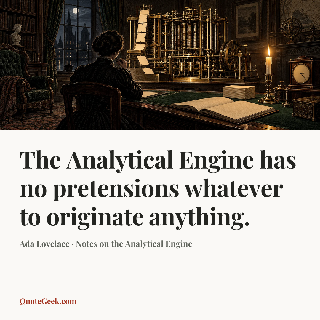 “The Analytical Engine has no pretensions whatever to originate anything.” — Ada Lovelace · Notes on the Analytical Engine. Illustrated QuoteGeek card.