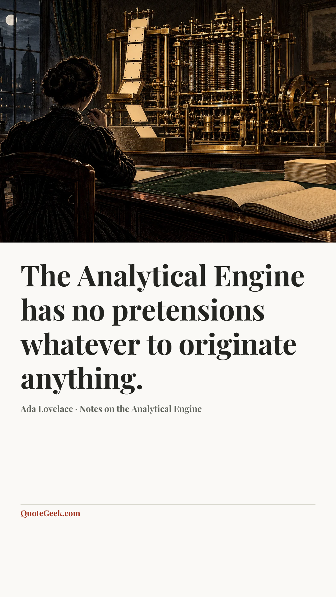 “The Analytical Engine has no pretensions whatever to originate anything.” — Ada Lovelace · Notes on the Analytical Engine. Illustrated QuoteGeek card.