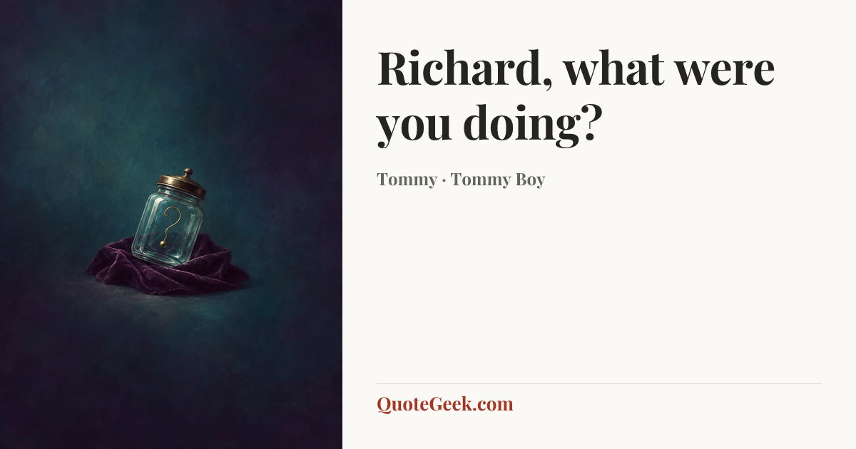 “Richard, what were you doing?” — Tommy · Tommy Boy. Illustrated QuoteGeek card.