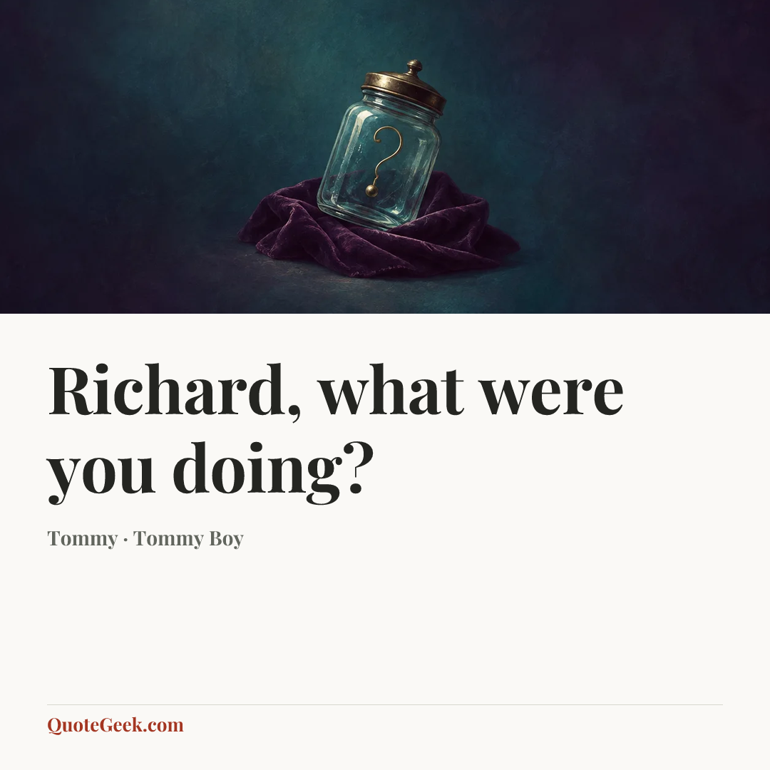 “Richard, what were you doing?” — Tommy · Tommy Boy. Illustrated QuoteGeek card.
