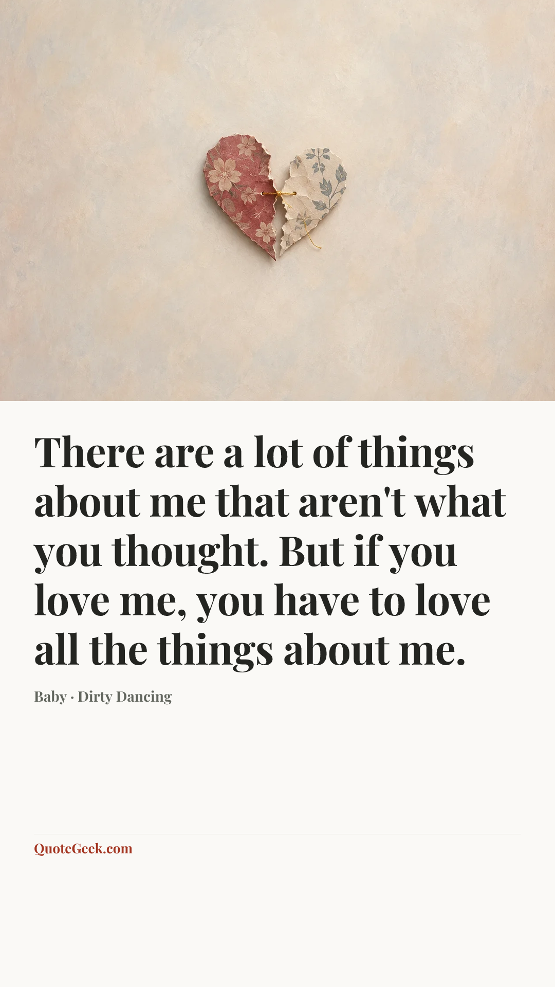 “There are a lot of things about me that aren't what you thought. But if you love me, you have to love all the things about me.” — Baby · Dirty Dancing. Illustrated QuoteGeek card.