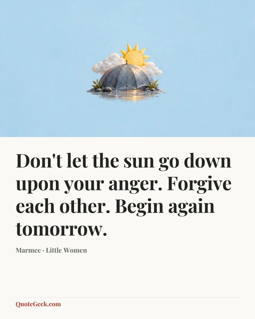 “Don't let the sun go down upon your anger. Forgive each other. Begin again tomorrow.” — Marmee · Little Women. Illustrated QuoteGeek card.