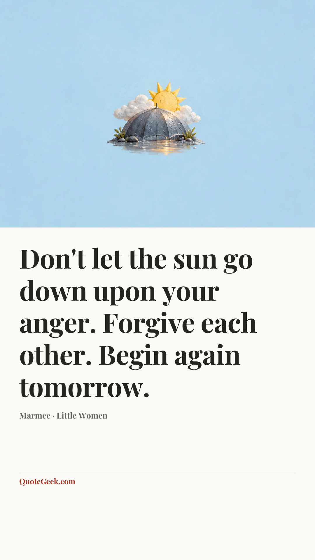“Don't let the sun go down upon your anger. Forgive each other. Begin again tomorrow.” — Marmee · Little Women. Illustrated QuoteGeek card.
