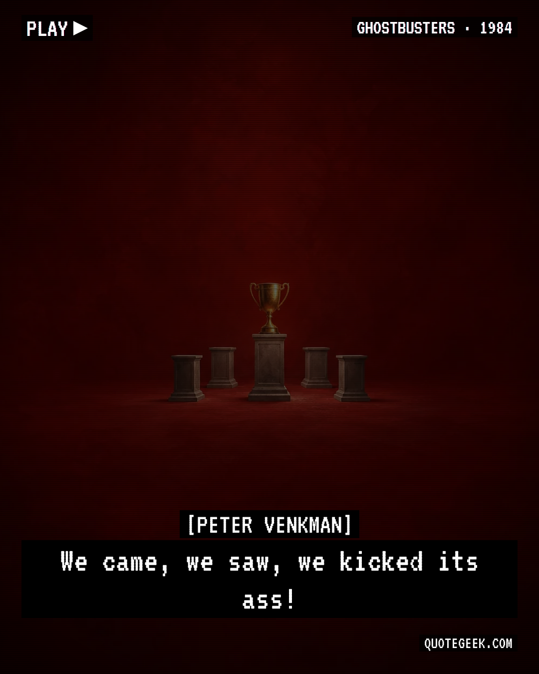 “We came, we saw, we kicked its ass!” — Peter Venkman · Ghostbusters. Illustrated QuoteGeek card.