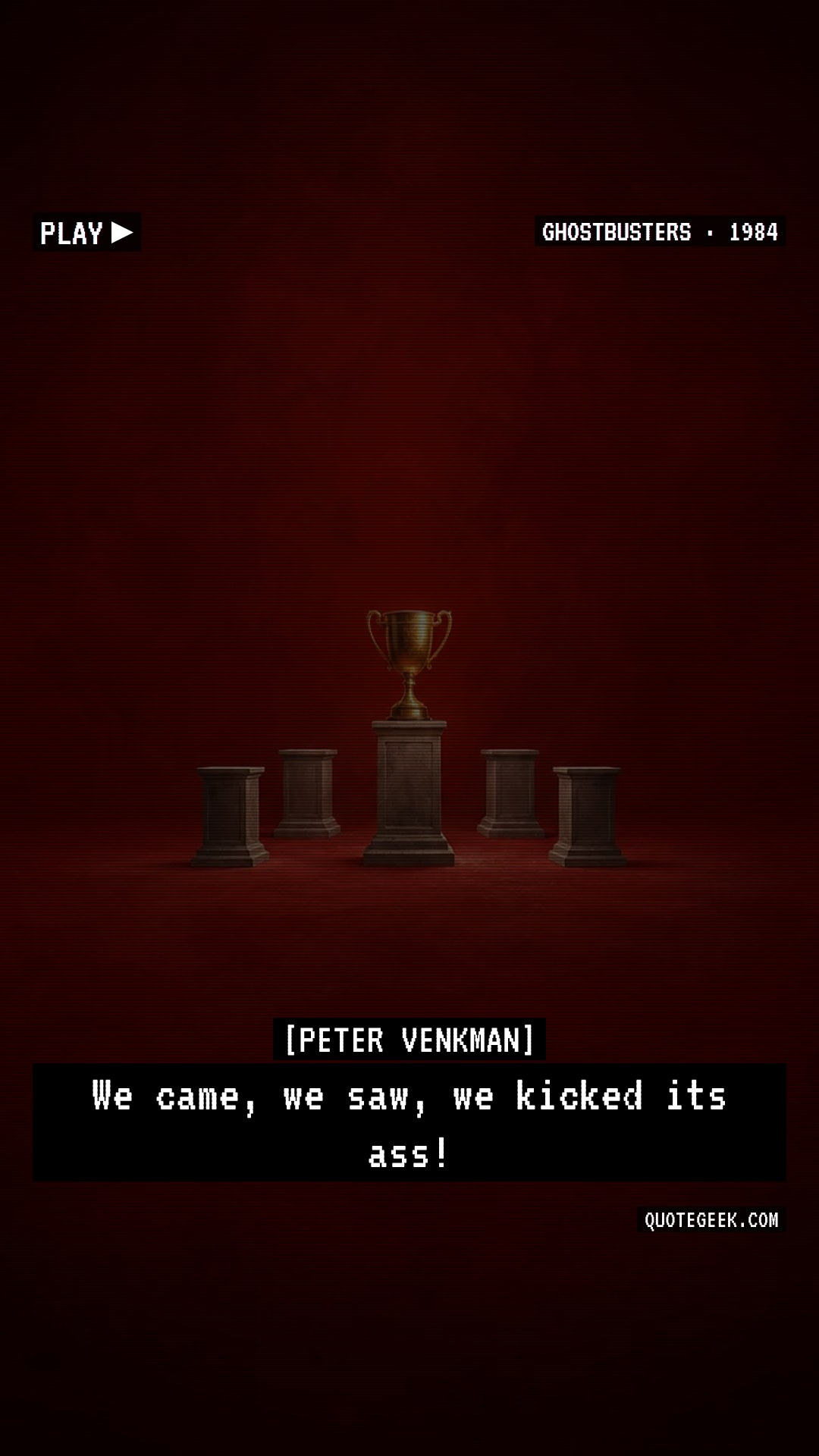 “We came, we saw, we kicked its ass!” — Peter Venkman · Ghostbusters. Illustrated QuoteGeek card.