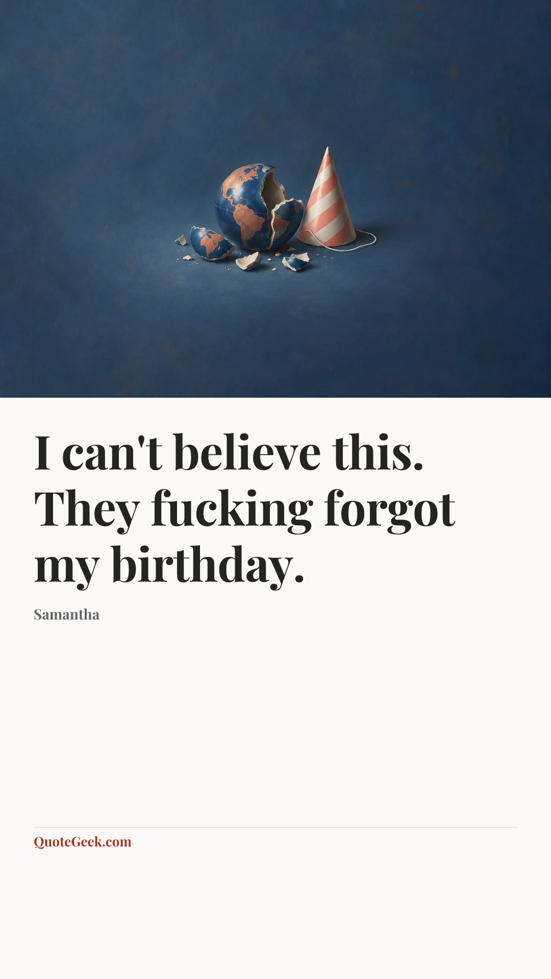 “I can't believe this. They fucking forgot my birthday.” — Samantha. Illustrated QuoteGeek card.