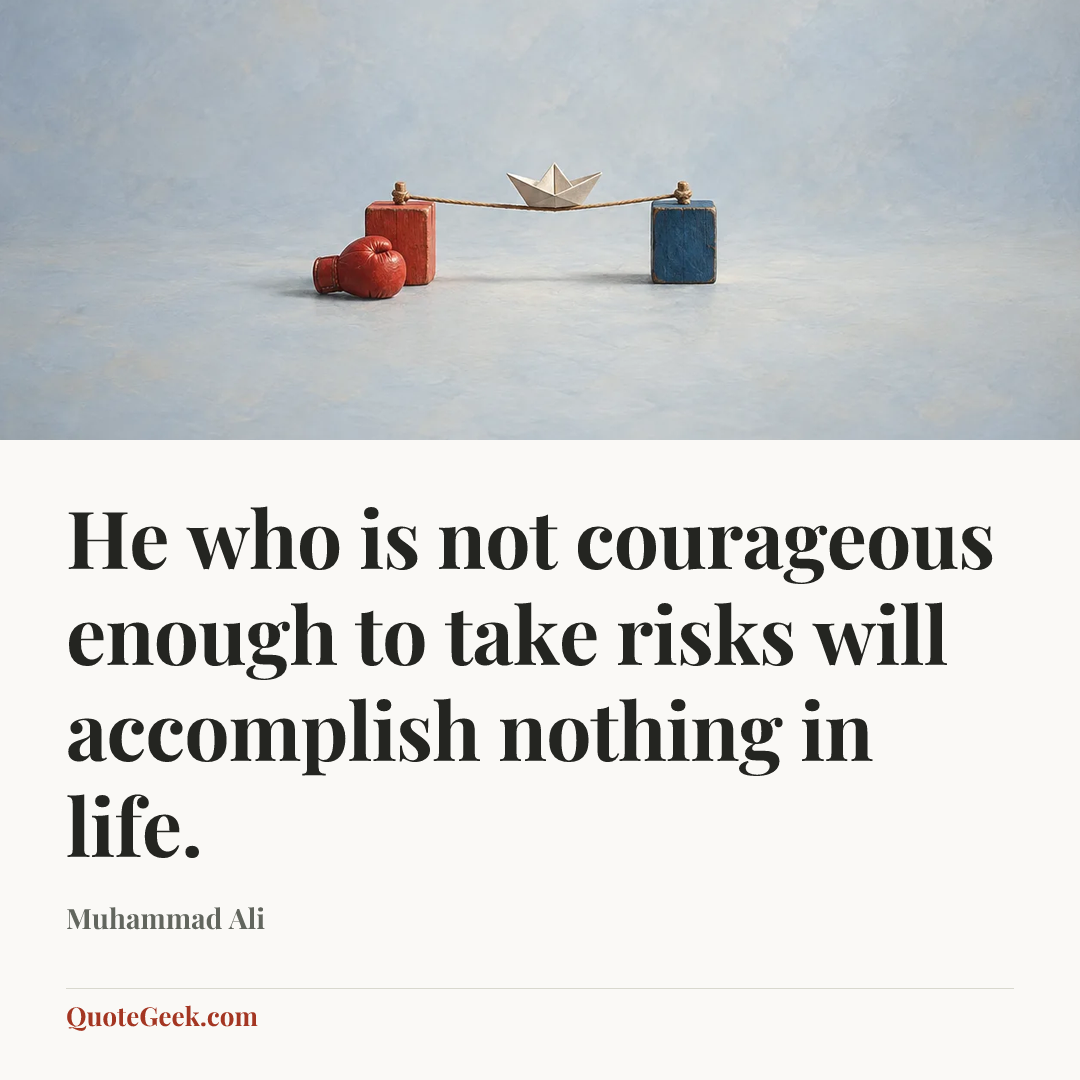 “He who is not courageous enough to take risks will accomplish nothing in life.” — Muhammad Ali. Illustrated QuoteGeek card.