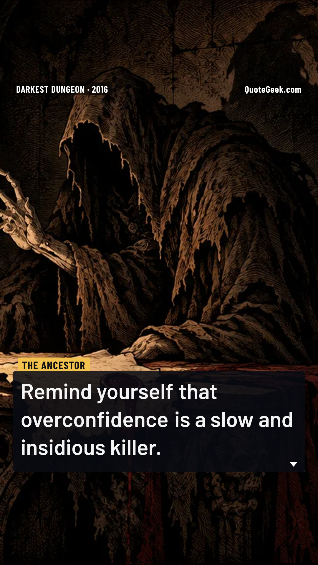 “Remind yourself that overconfidence is a slow and insidious killer.” — The Ancestor · Darkest Dungeon. Illustrated QuoteGeek card.