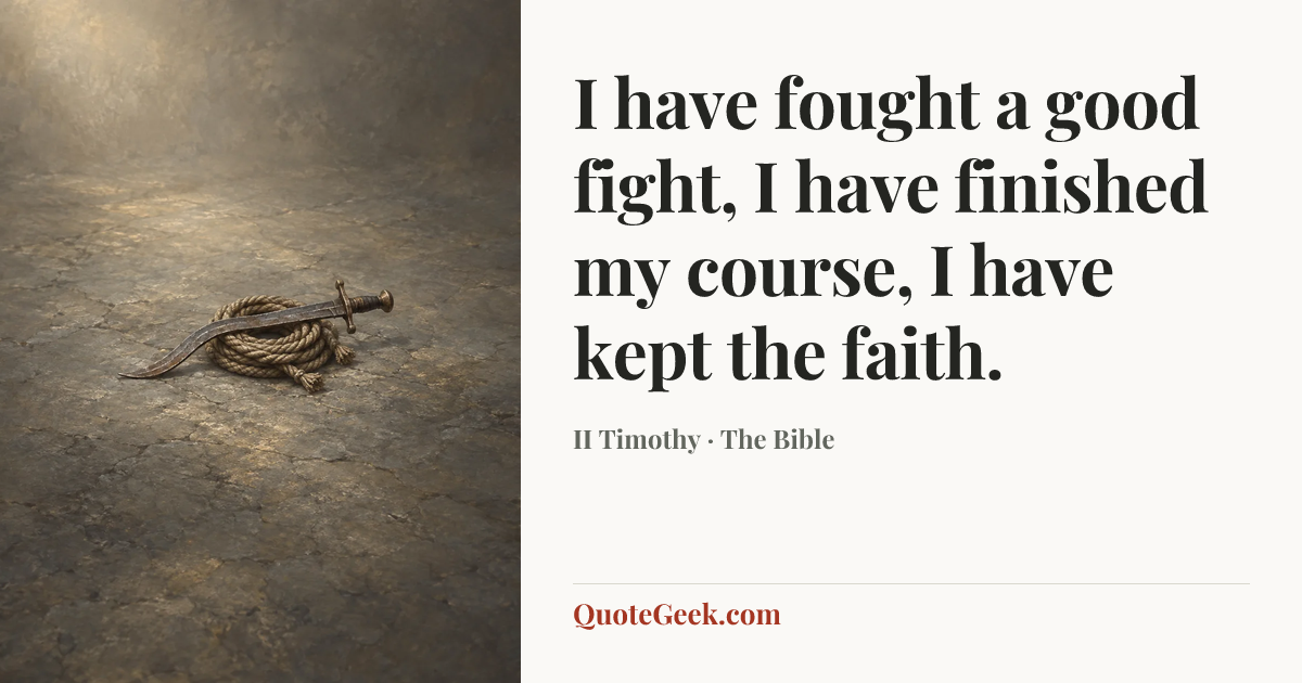 “I have fought a good fight, I have finished my course, I have kept the faith.” — II Timothy · The Bible. Illustrated QuoteGeek card.