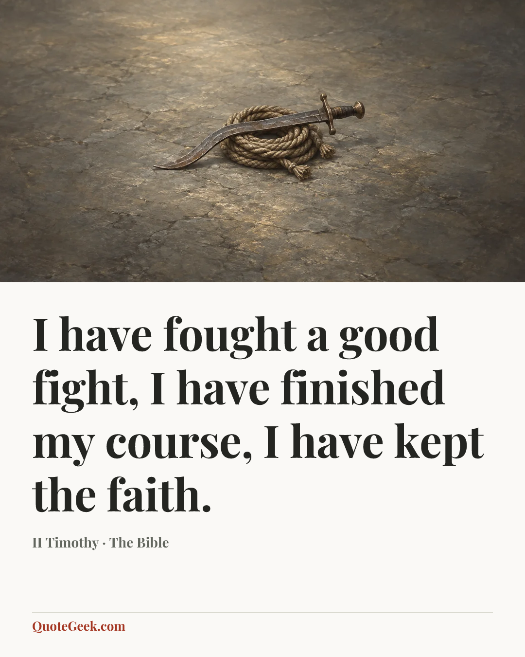 “I have fought a good fight, I have finished my course, I have kept the faith.” — II Timothy · The Bible. Illustrated QuoteGeek card.