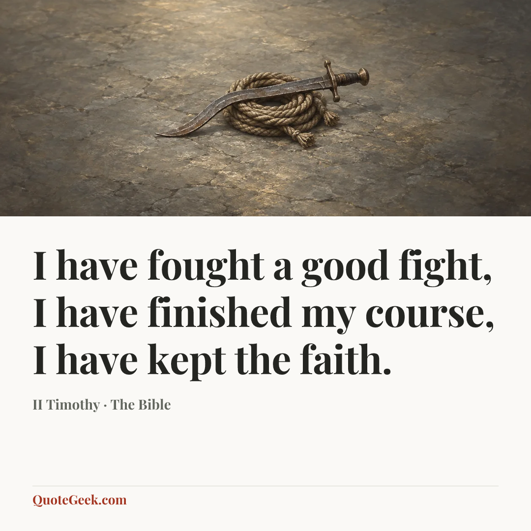 “I have fought a good fight, I have finished my course, I have kept the faith.” — II Timothy · The Bible. Illustrated QuoteGeek card.