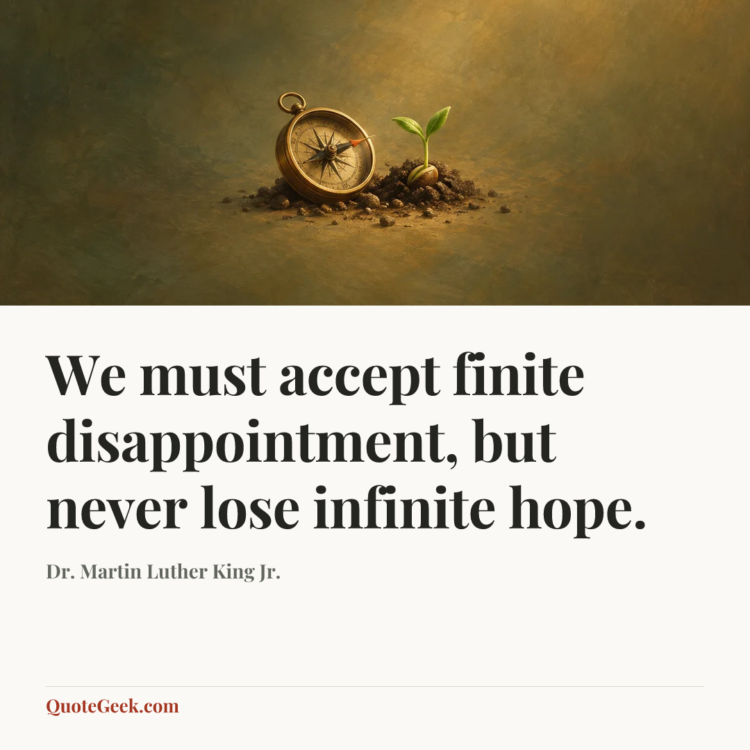 “We must accept finite disappointment, but never lose infinite hope.” — Dr. Martin Luther King Jr.. Illustrated QuoteGeek card.
