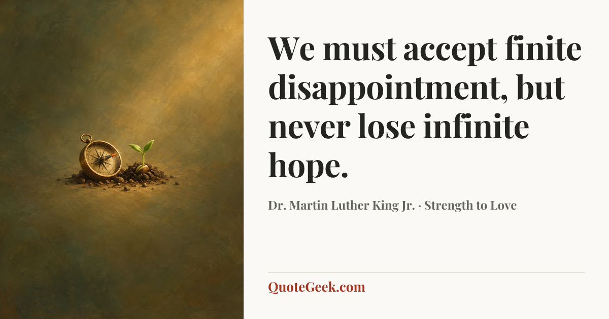 “We must accept finite disappointment, but never lose infinite hope.” — Dr. Martin Luther King Jr. · Strength to Love. Illustrated QuoteGeek card.