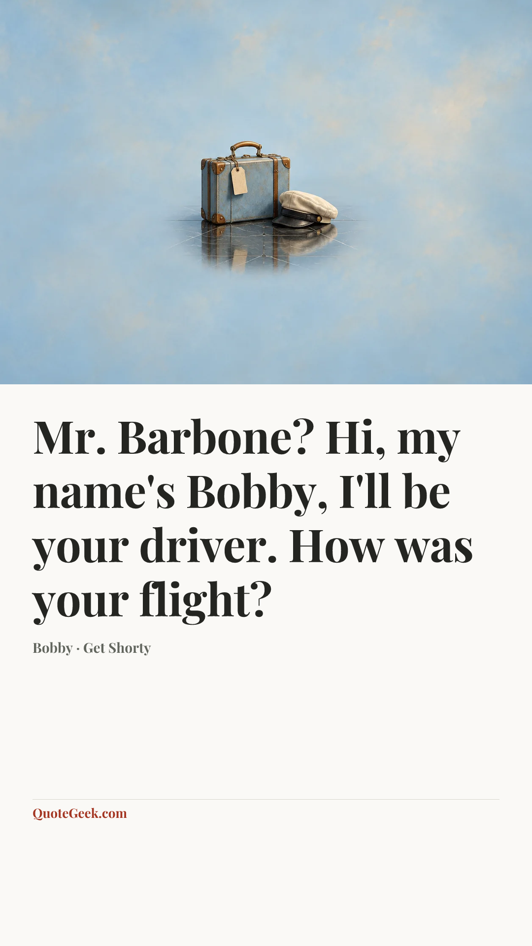 “Mr. Barbone? Hi, my name's Bobby, I'll be your driver. How was your flight?” — Bobby · Get Shorty. Illustrated QuoteGeek card.
