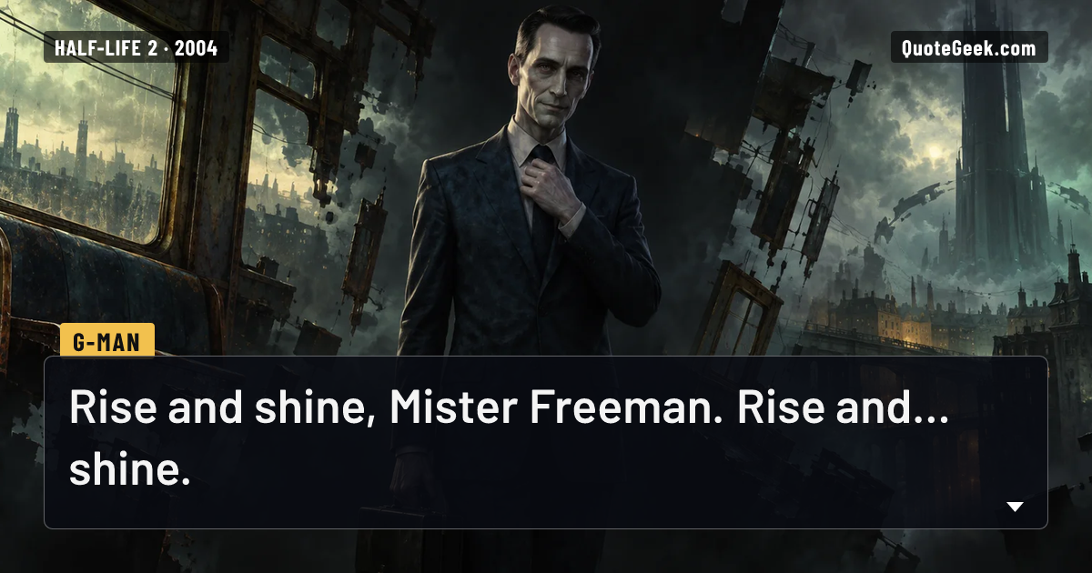 “Rise and shine, Mister Freeman. Rise and... shine.” — G-Man · Half-Life 2. Illustrated QuoteGeek card.