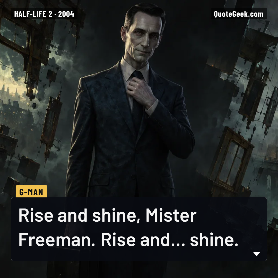 “Rise and shine, Mister Freeman. Rise and... shine.” — G-Man · Half-Life 2. Illustrated QuoteGeek card.