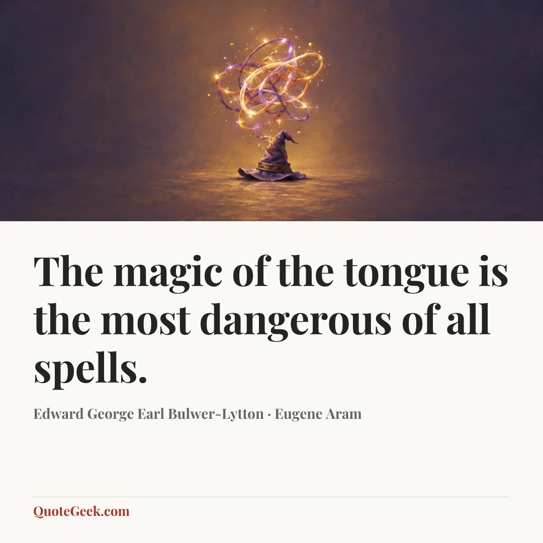 “The magic of the tongue is the most dangerous of all spells.” — Edward George Earl Bulwer-Lytton · Eugene Aram. Illustrated QuoteGeek card.