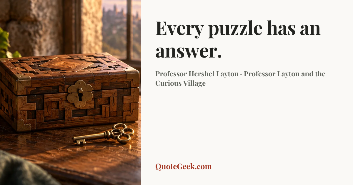 “Every puzzle has an answer.” — Professor Hershel Layton · Professor Layton and the Curious Village. Illustrated QuoteGeek card.