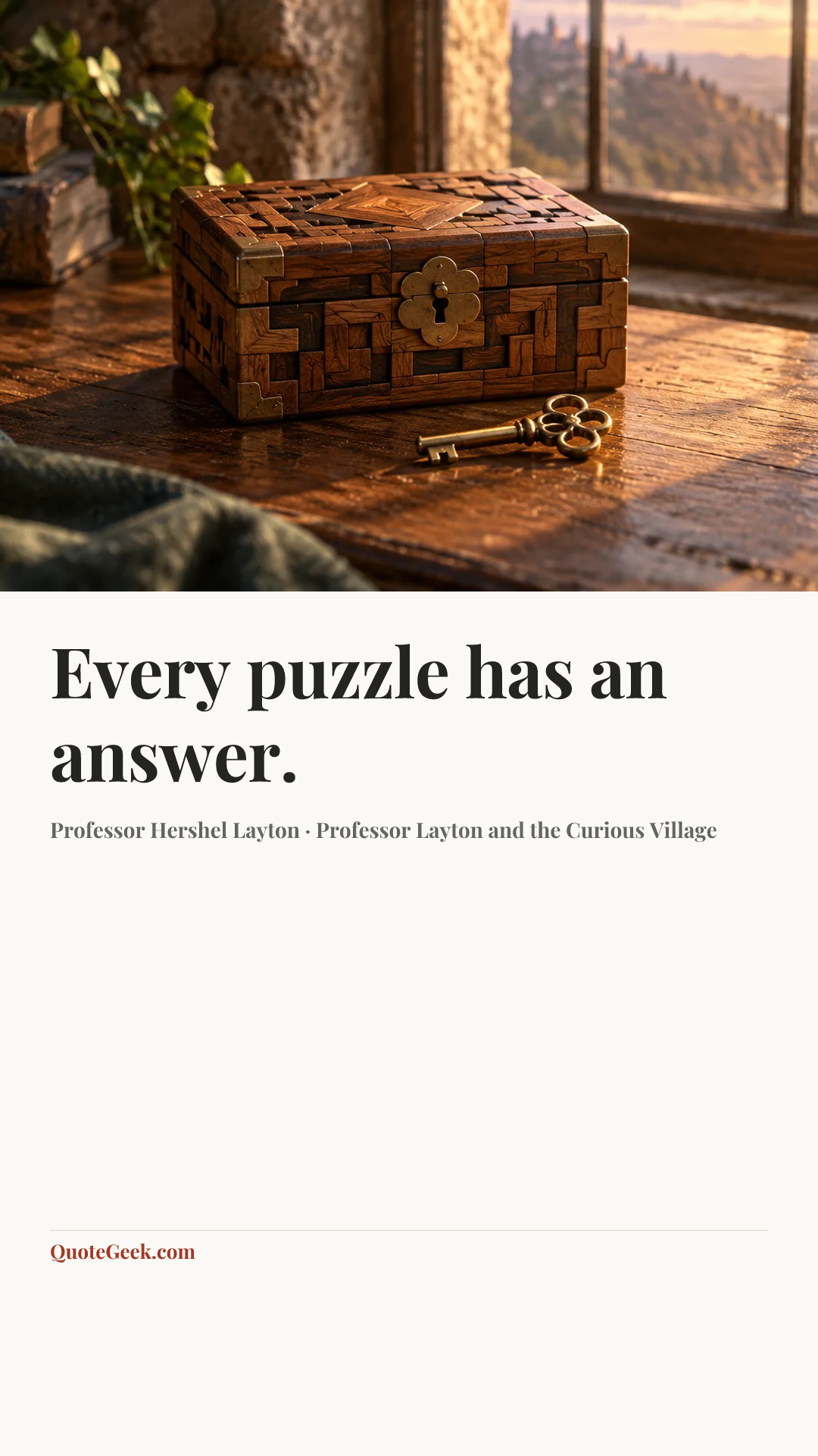 “Every puzzle has an answer.” — Professor Hershel Layton · Professor Layton and the Curious Village. Illustrated QuoteGeek card.