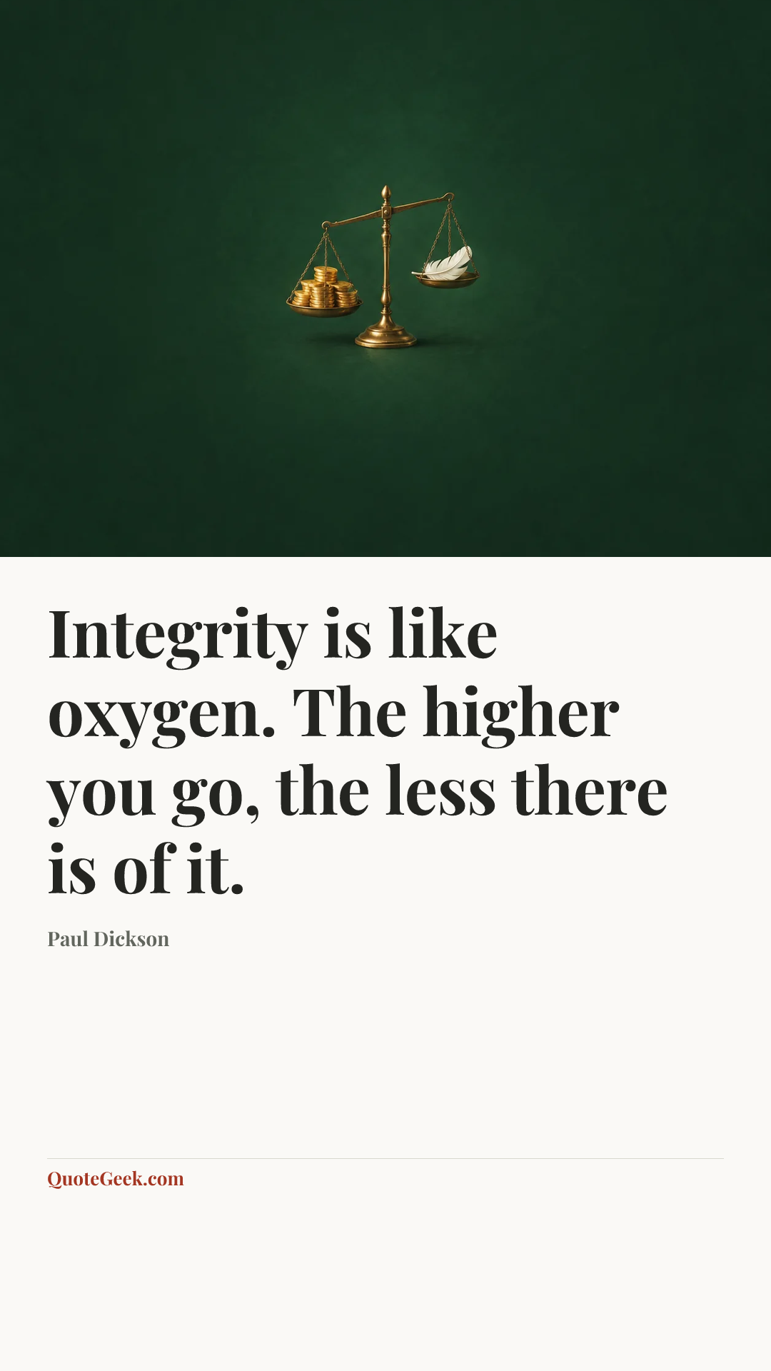 “Integrity is like oxygen. The higher you go, the less there is of it.” — Paul Dickson. Illustrated QuoteGeek card.