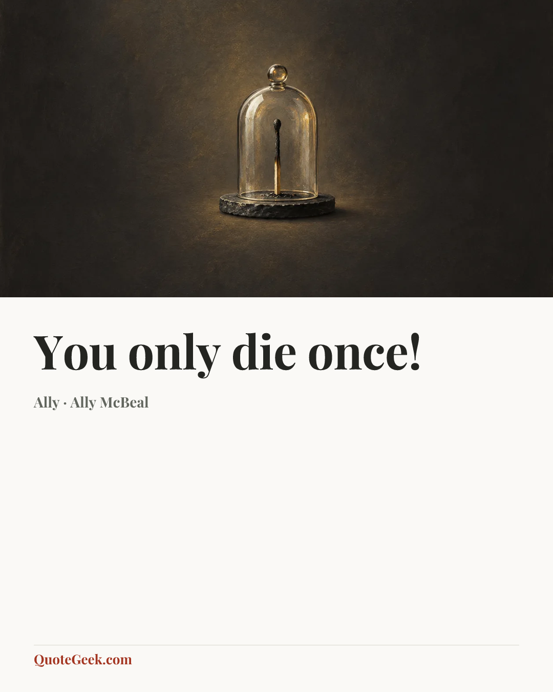 “You only die once!” — Ally · Ally McBeal. Illustrated QuoteGeek card.