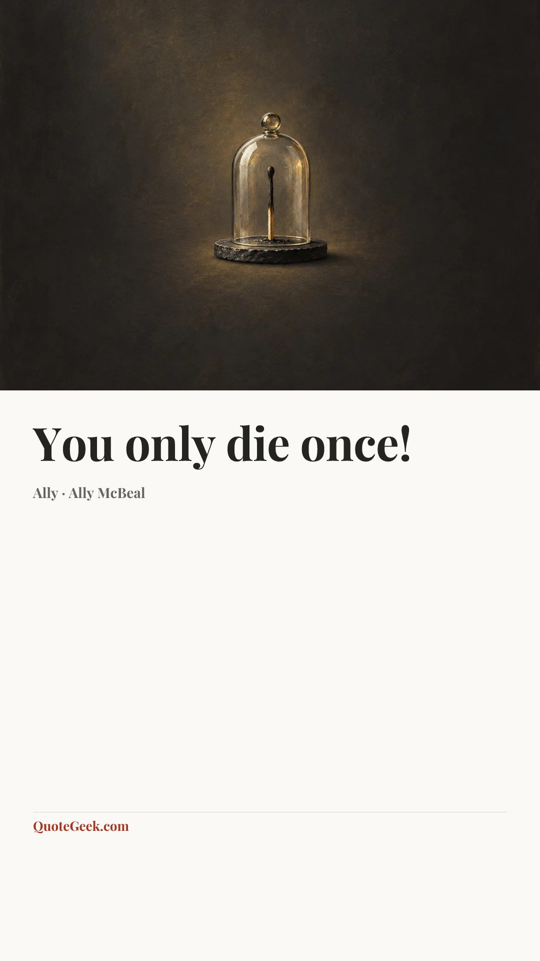 “You only die once!” — Ally · Ally McBeal. Illustrated QuoteGeek card.