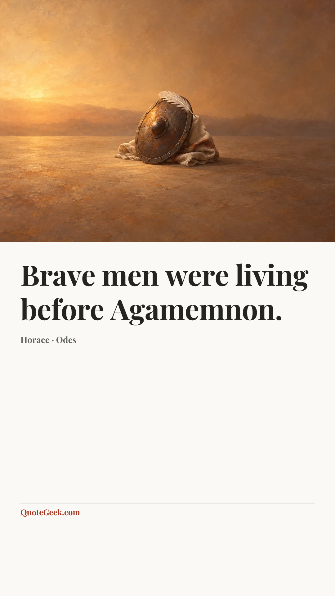 “Brave men were living before Agamemnon.” — Horace · Odes. Illustrated QuoteGeek card.