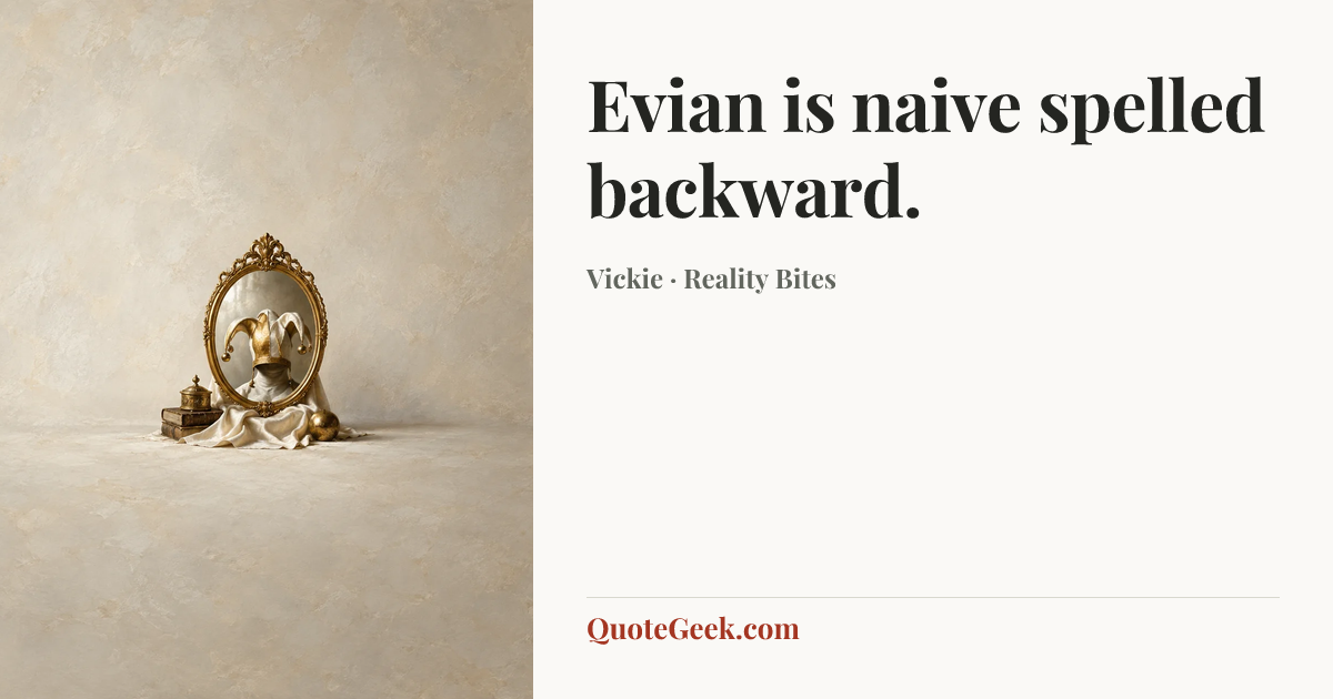 “Evian is naive spelled backward.” — Vickie · Reality Bites. Illustrated QuoteGeek card.