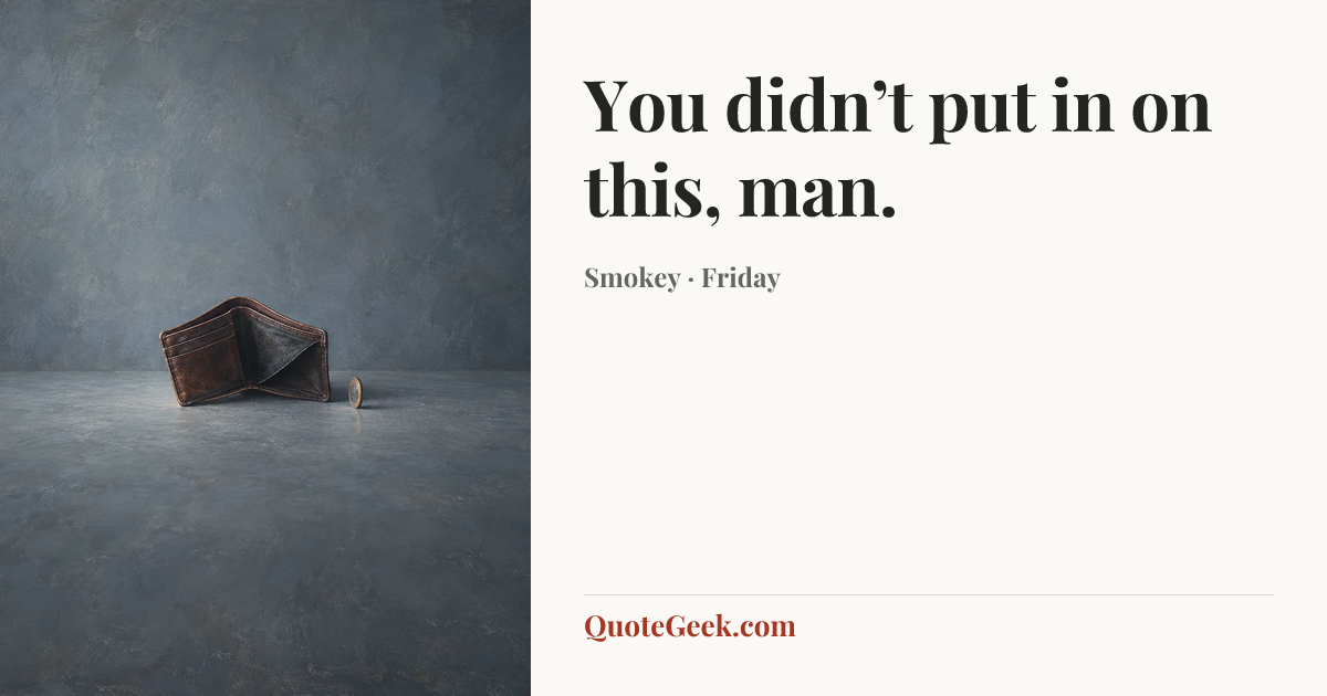 “You didn’t put in on this, man.” — Smokey · Friday. Illustrated QuoteGeek card.
