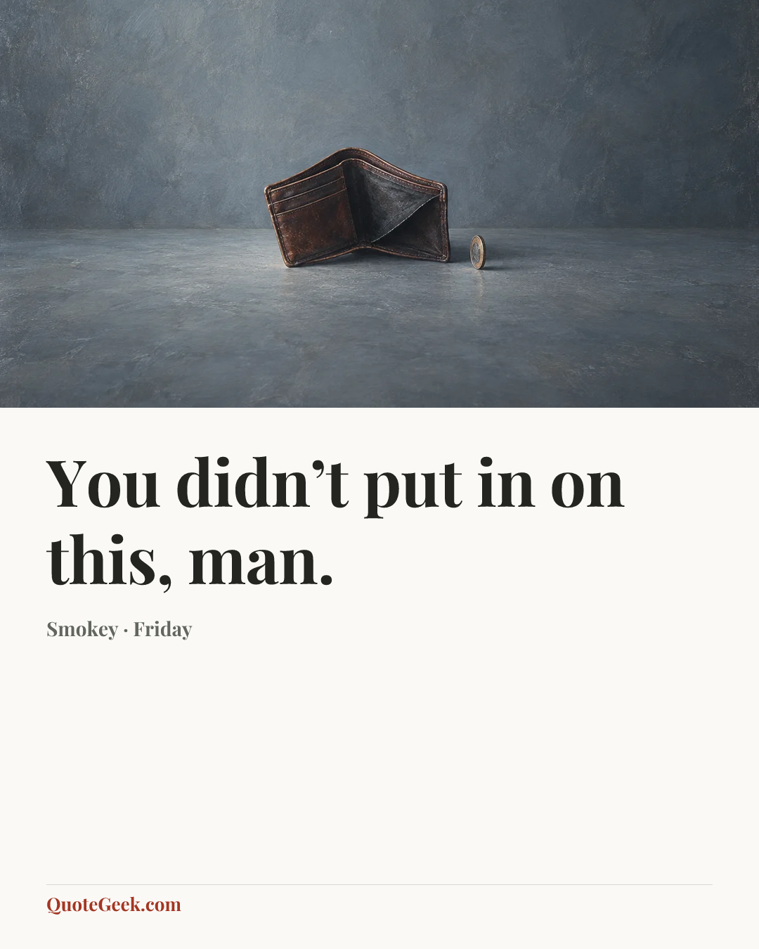“You didn’t put in on this, man.” — Smokey · Friday. Illustrated QuoteGeek card.